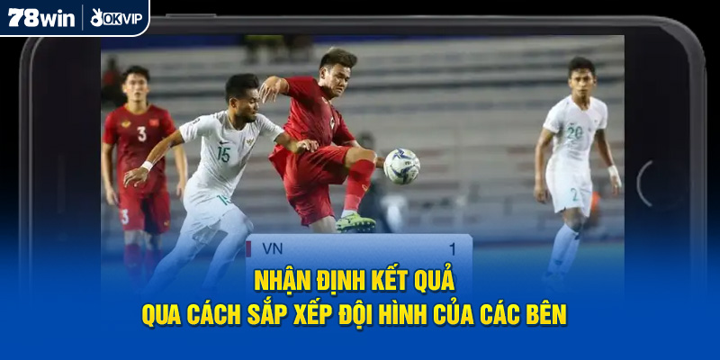 Nhận định kết quả qua cách sắp xếp đội hình của các bên